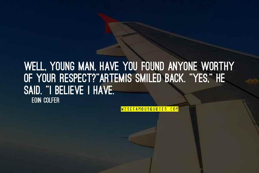 Respect Anyone Quotes By Eoin Colfer: Well, young man, have you found anyone worthy Respect Anyone Quotes By Eoin Colfer: Well, young man, have you found anyone worthy