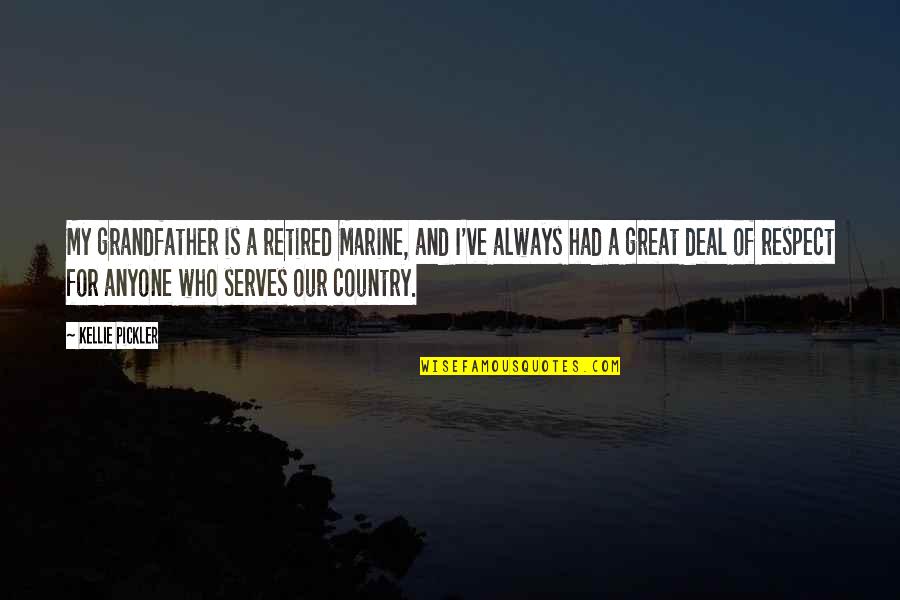 Respect Anyone Quotes By Kellie Pickler: My grandfather is a retired Marine, and I've Respect Anyone Quotes By Kellie Pickler: My grandfather is a retired Marine, and I've