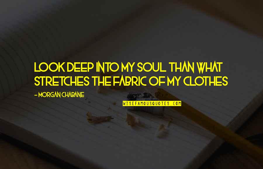 Respect Appreciation Quotes By Morgan Chabane: Look deep into my soul than what stretches Respect Appreciation Quotes By Morgan Chabane: Look deep into my soul than what stretches
