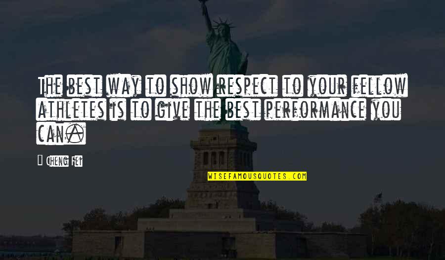 Respect Best Quotes By Cheng Fei: The best way to show respect to your