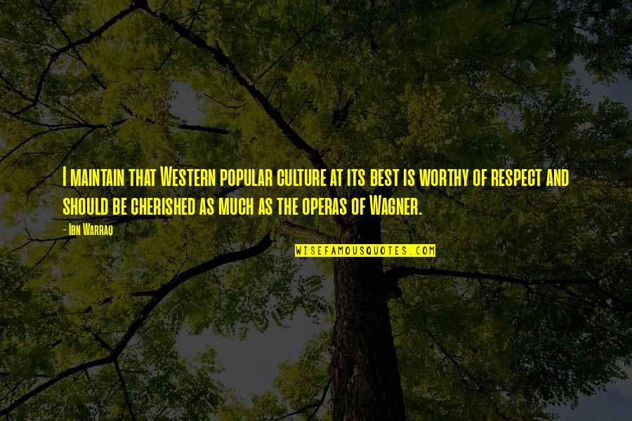 Respect Best Quotes By Ibn Warraq: I maintain that Western popular culture at its Respect Best Quotes By Ibn Warraq: I maintain that Western popular culture at its