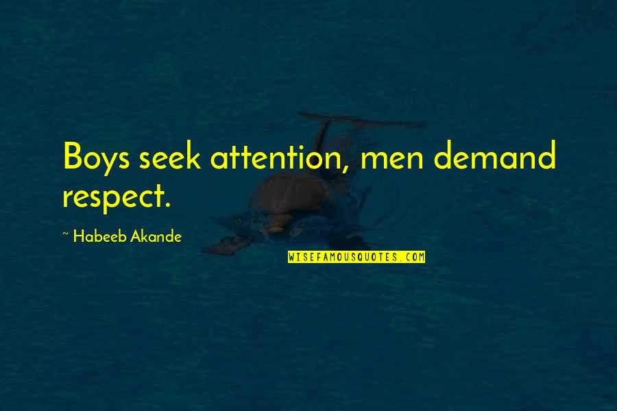 Respect Demand Quotes By Habeeb Akande: Boys seek attention, men demand respect. Respect Demand Quotes By Habeeb Akande: Boys seek attention, men demand respect.