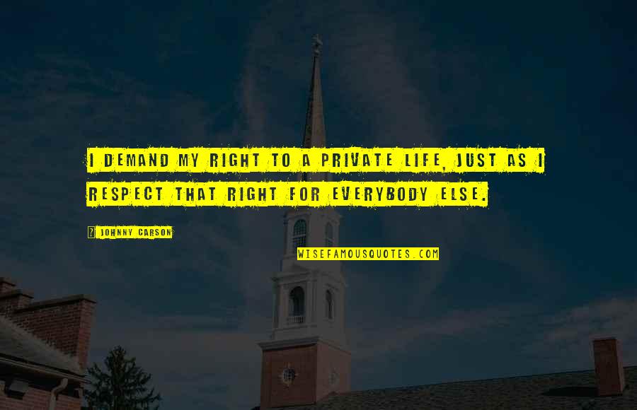 Respect Demand Quotes By Johnny Carson: I demand my right to a private life, Respect Demand Quotes By Johnny Carson: I demand my right to a private life,