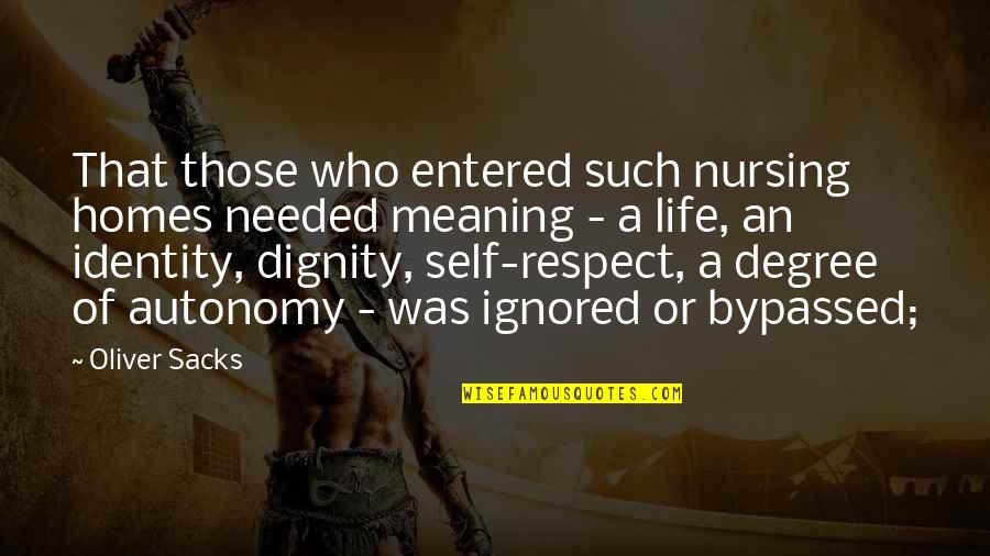 Respect Dignity Quotes By Oliver Sacks: That those who entered such nursing homes needed