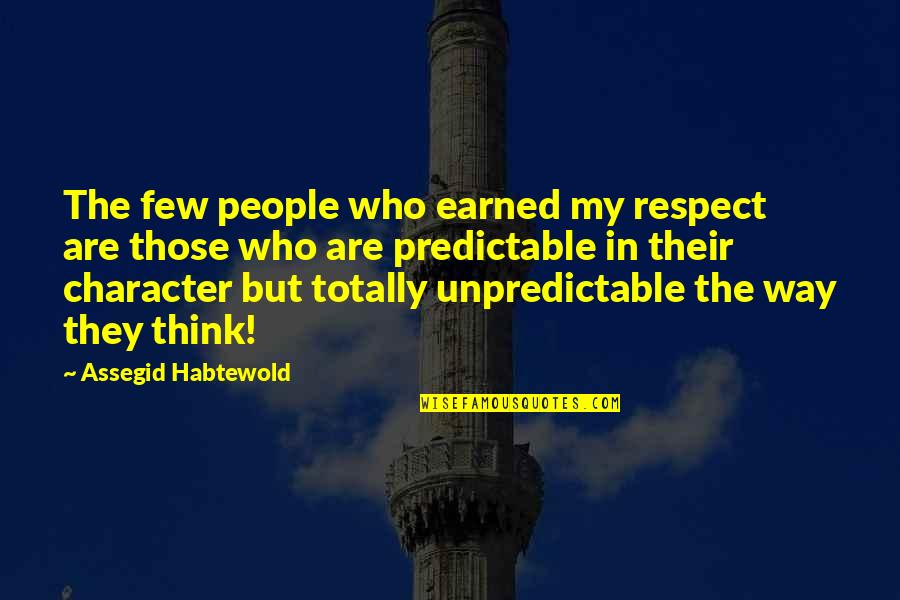 Respect Earned Quotes By Assegid Habtewold: The few people who earned my respect are
