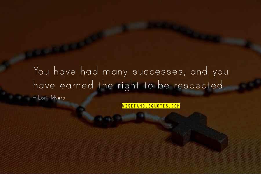 Respect Earned Quotes By Lorii Myers: You have had many successes, and you have