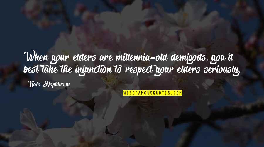 Respect Elders Quotes By Nalo Hopkinson: When your elders are millennia-old demigods, you'd best