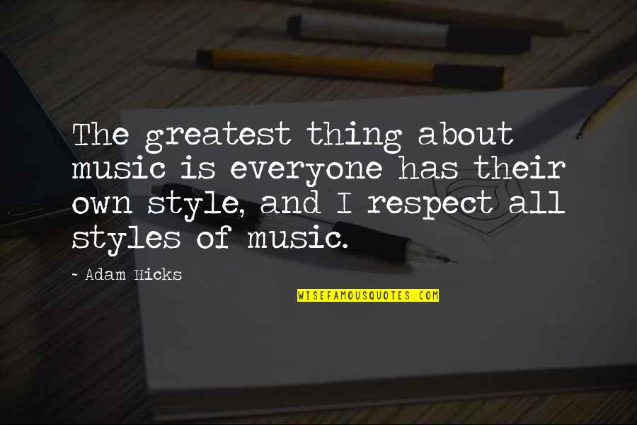 Respect Everyone Quotes By Adam Hicks: The greatest thing about music is everyone has