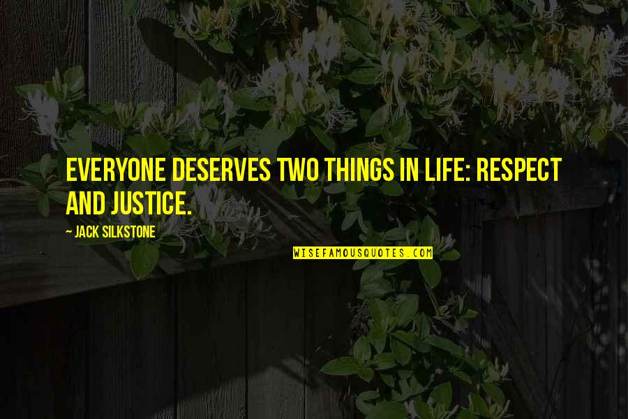 Respect Everyone Quotes By Jack Silkstone: everyone deserves two things in life: respect and