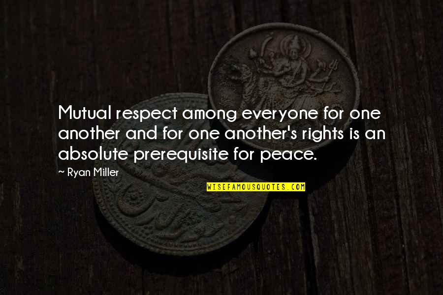 Respect Everyone Quotes By Ryan Miller: Mutual respect among everyone for one another and