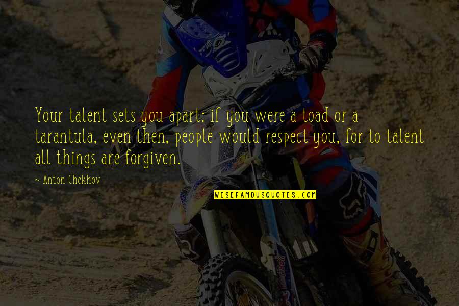Respect For All Quotes By Anton Chekhov: Your talent sets you apart: if you were