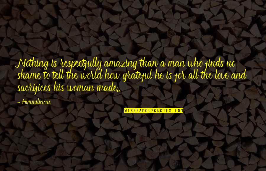 Respect For All Quotes By Himmilicious: Nothing is respectfully amazing than a man who