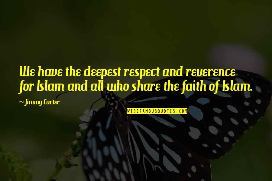 Respect For All Quotes By Jimmy Carter: We have the deepest respect and reverence for