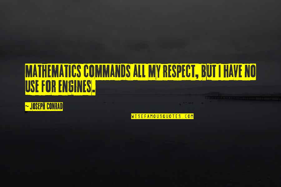 Respect For All Quotes By Joseph Conrad: Mathematics commands all my respect, but I have