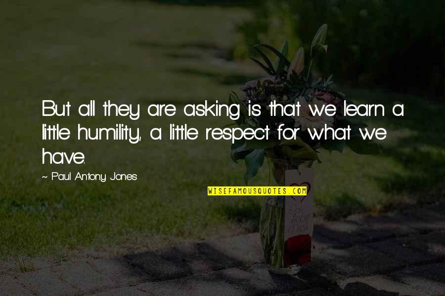 Respect For All Quotes By Paul Antony Jones: But all they are asking is that we