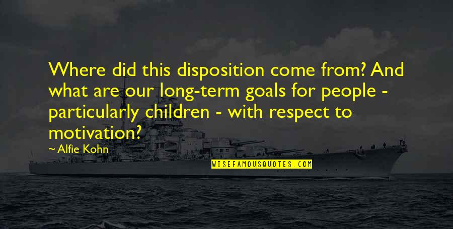 Respect For Children Quotes By Alfie Kohn: Where did this disposition come from? And what