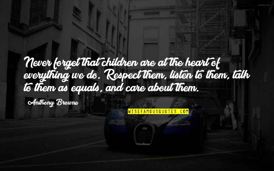 Respect For Children Quotes By Anthony Browne: Never forget that children are at the heart
