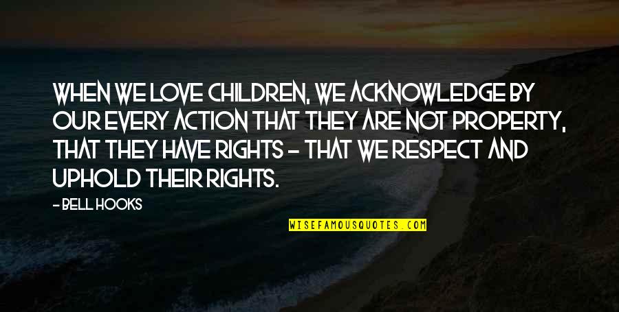 Respect For Children Quotes By Bell Hooks: When we love children, we acknowledge by our