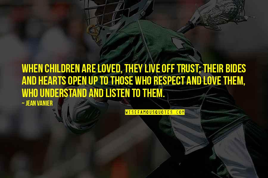 Respect For Children Quotes By Jean Vanier: When children are loved, they live off trust;