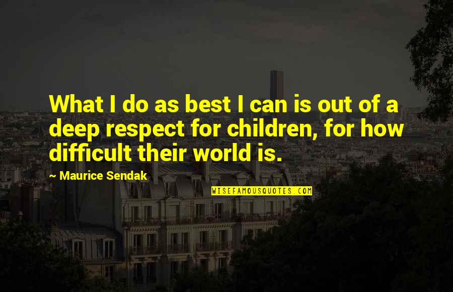Respect For Children Quotes By Maurice Sendak: What I do as best I can is