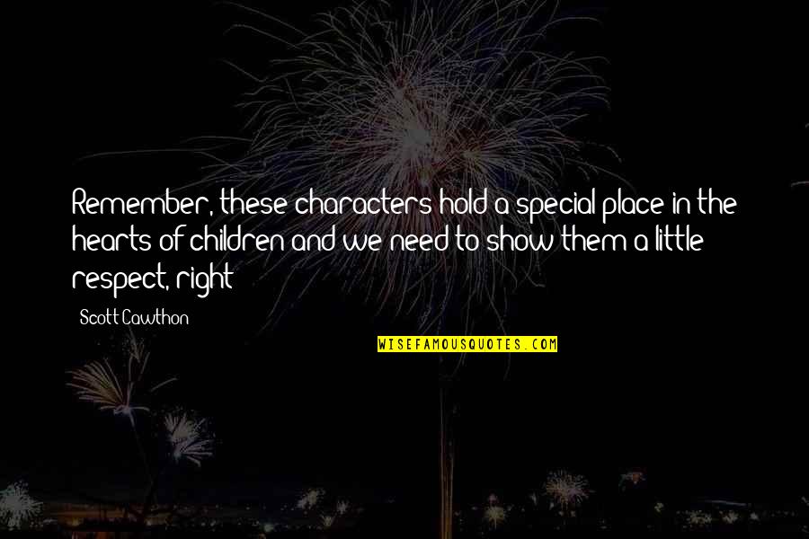 Respect For Children Quotes By Scott Cawthon: Remember, these characters hold a special place in