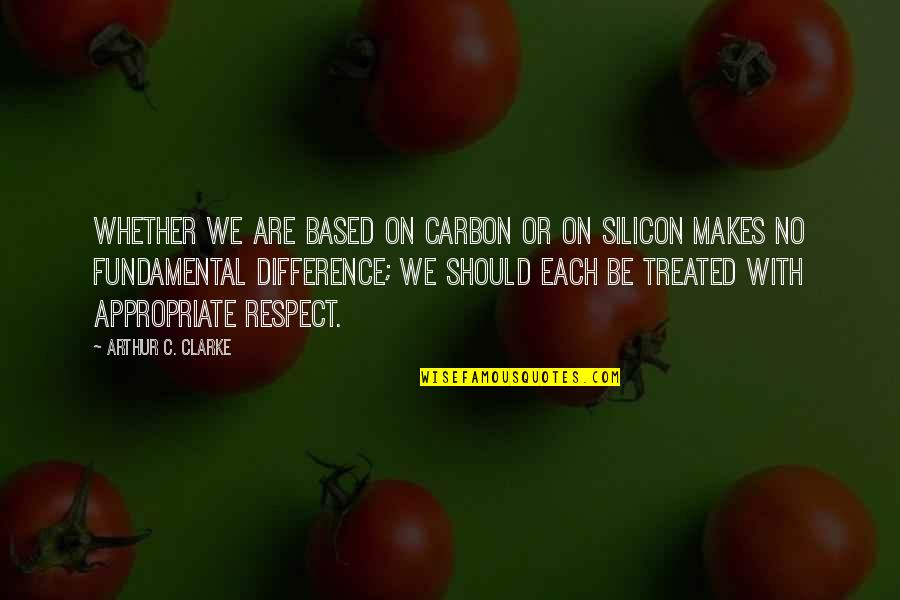 Respect For Diversity Quotes By Arthur C. Clarke: Whether we are based on carbon or on Respect For Diversity Quotes By Arthur C. Clarke: Whether we are based on carbon or on