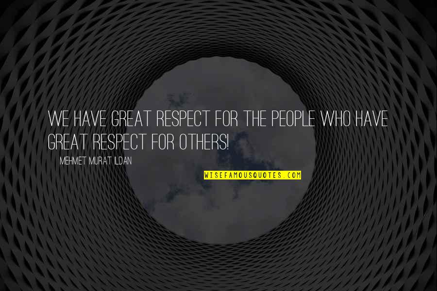 Respect For Each Other Quotes By Mehmet Murat Ildan: We have great respect for the people who