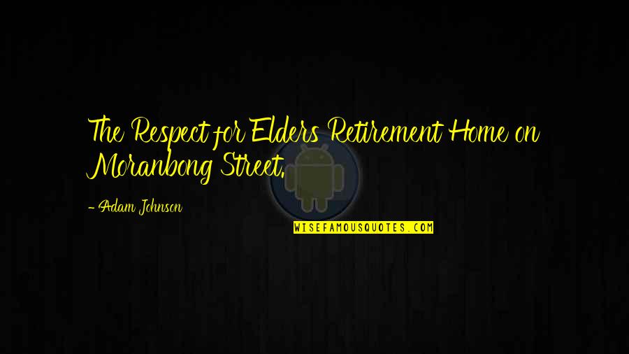 Respect For Elders Quotes By Adam Johnson: The Respect for Elders Retirement Home on Moranbong