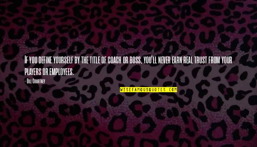 Respect For Employees Quotes By Bill Courtney: If you define yourself by the title of