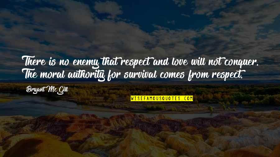 Respect For Enemy Quotes By Bryant McGill: There is no enemy that respect and love