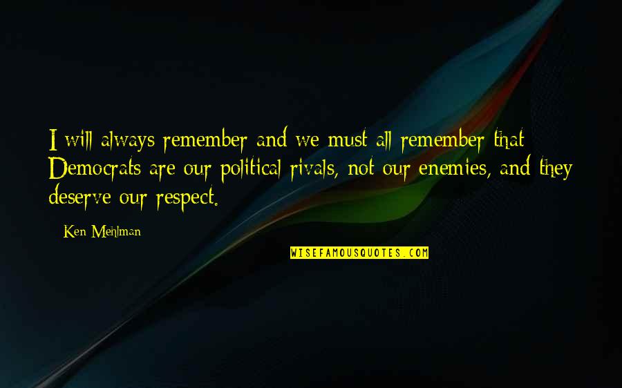 Respect For Enemy Quotes By Ken Mehlman: I will always remember and we must all