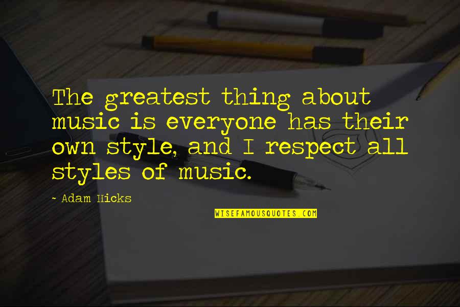 Respect For Everyone Quotes By Adam Hicks: The greatest thing about music is everyone has
