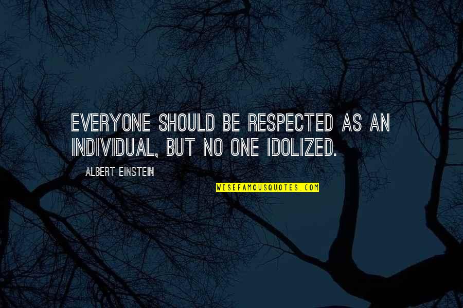 Respect For Everyone Quotes By Albert Einstein: Everyone should be respected as an individual, but