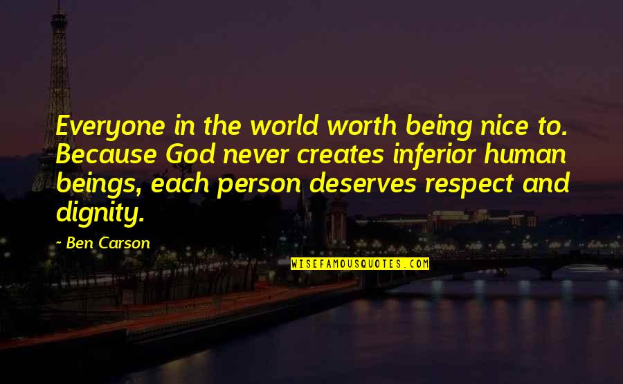 Respect For Everyone Quotes By Ben Carson: Everyone in the world worth being nice to.