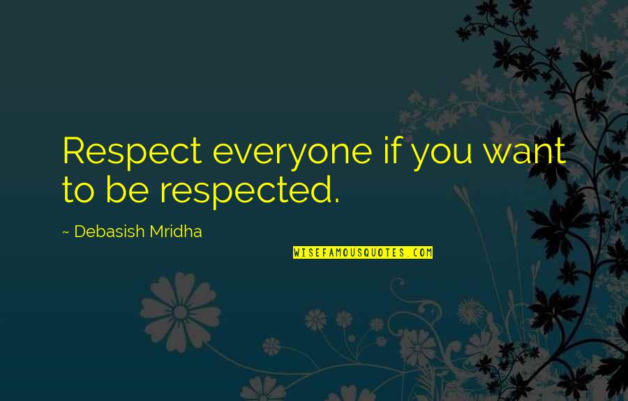 Respect For Everyone Quotes By Debasish Mridha: Respect everyone if you want to be respected. Respect For Everyone Quotes By Debasish Mridha: Respect everyone if you want to be respected.