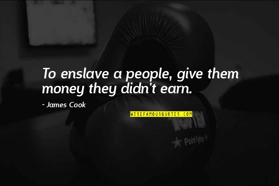 Respect For Mother In Law Quotes By James Cook: To enslave a people, give them money they