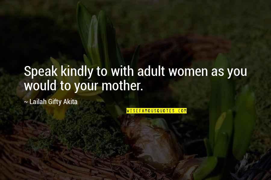 Respect For Mother Quotes By Lailah Gifty Akita: Speak kindly to with adult women as you