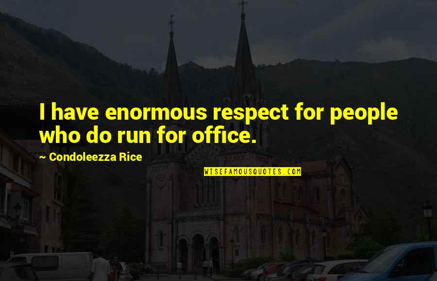 Respect For People Quotes By Condoleezza Rice: I have enormous respect for people who do Respect For People Quotes By Condoleezza Rice: I have enormous respect for people who do
