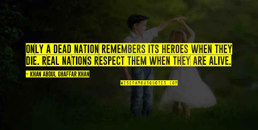 Respect For The Dead Quotes By Khan Abdul Ghaffar Khan: Only a dead nation remembers its heroes when