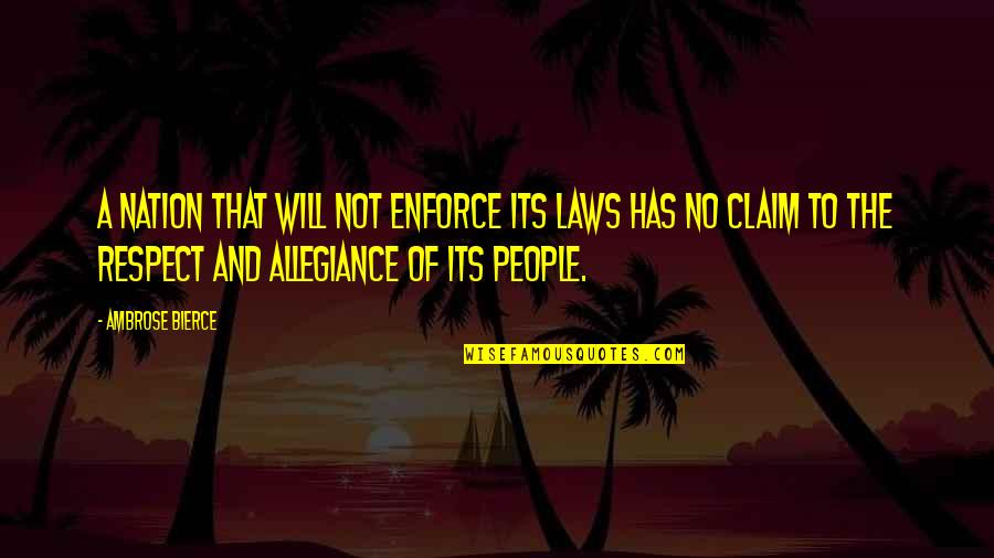 Respect For The Law Quotes By Ambrose Bierce: A nation that will not enforce its laws Respect For The Law Quotes By Ambrose Bierce: A nation that will not enforce its laws