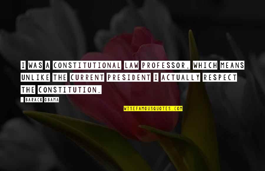Respect For The Law Quotes By Barack Obama: I was a constitutional law professor, which means Respect For The Law Quotes By Barack Obama: I was a constitutional law professor, which means