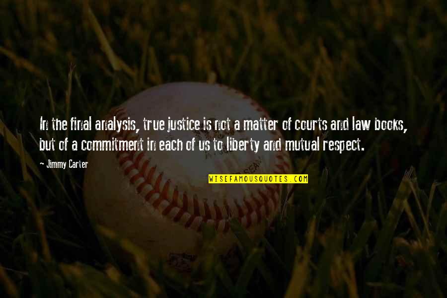 Respect For The Law Quotes By Jimmy Carter: In the final analysis, true justice is not Respect For The Law Quotes By Jimmy Carter: In the final analysis, true justice is not