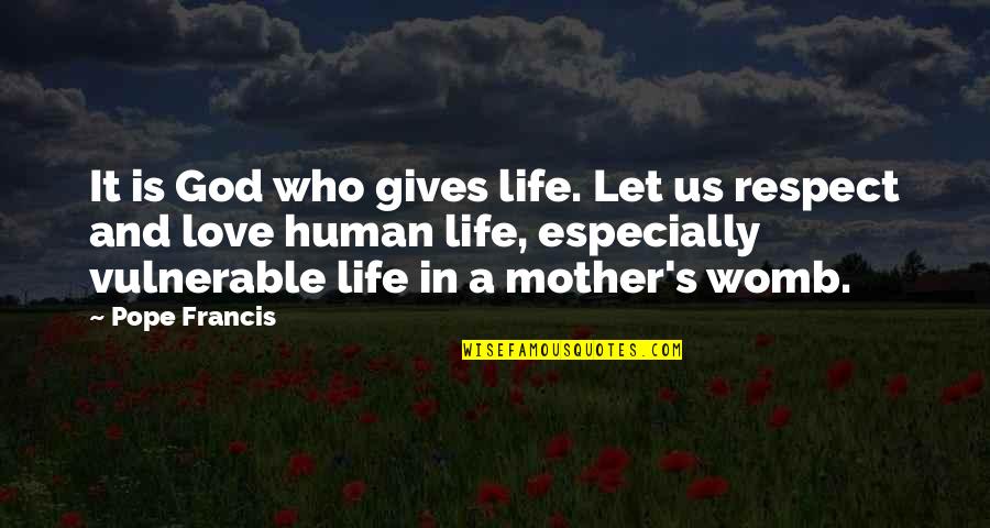 Respect For Your Mother Quotes By Pope Francis: It is God who gives life. Let us