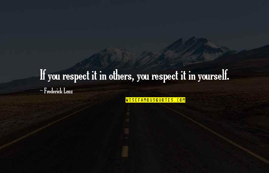 Respect For Yourself And Others Quotes By Frederick Lenz: If you respect it in others, you respect