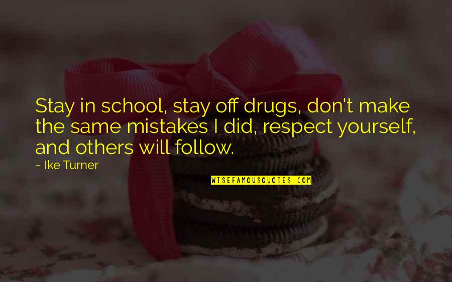 Respect For Yourself And Others Quotes By Ike Turner: Stay in school, stay off drugs, don't make