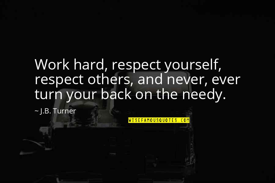 Respect For Yourself And Others Quotes By J.B. Turner: Work hard, respect yourself, respect others, and never,