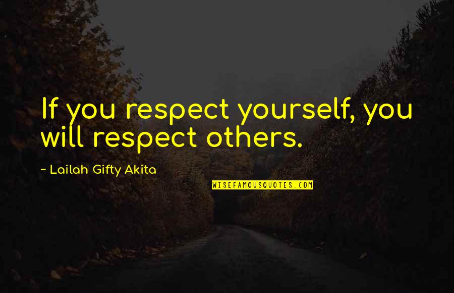 Respect For Yourself And Others Quotes By Lailah Gifty Akita: If you respect yourself, you will respect others.