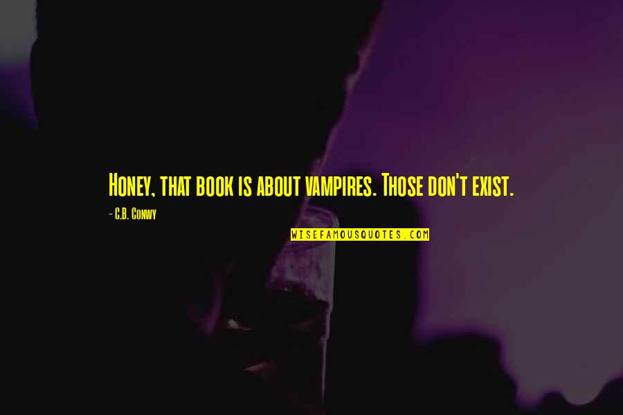 Respect Gangster Hustle Quotes By C.B. Conwy: Honey, that book is about vampires. Those don't