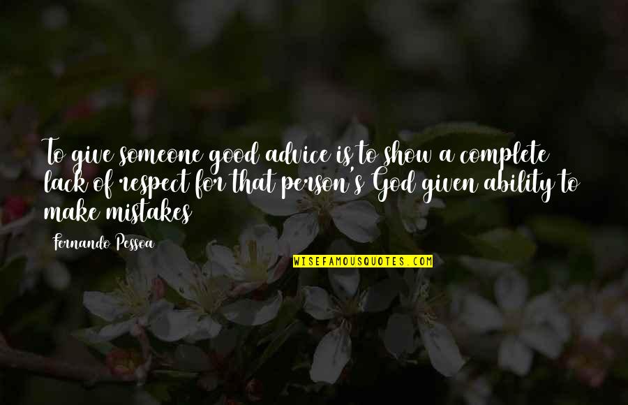 Respect Given Quotes By Fernando Pessoa: To give someone good advice is to show