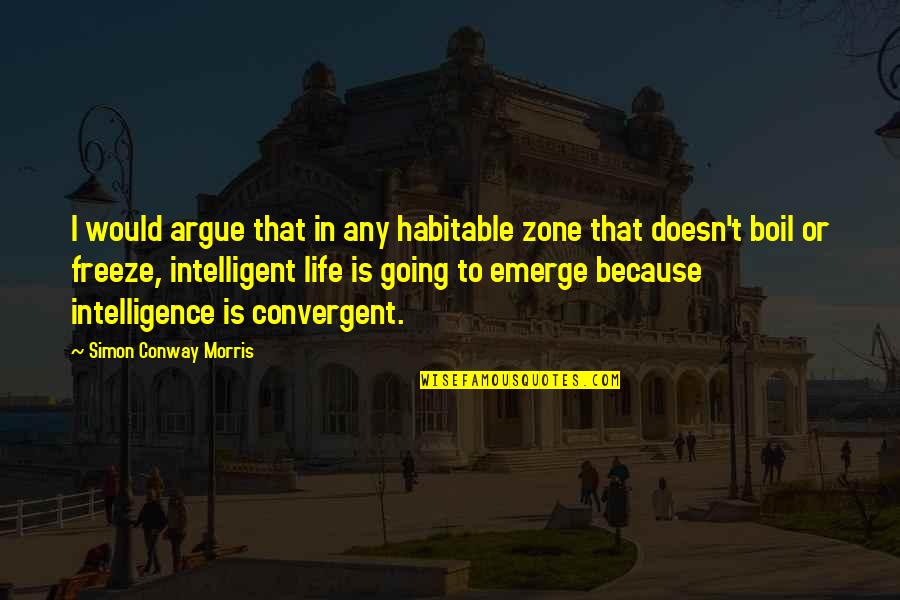 Respect Given Quotes By Simon Conway Morris: I would argue that in any habitable zone Respect Given Quotes By Simon Conway Morris: I would argue that in any habitable zone